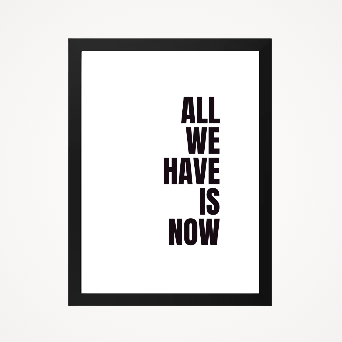 Affiche "all we have is now"