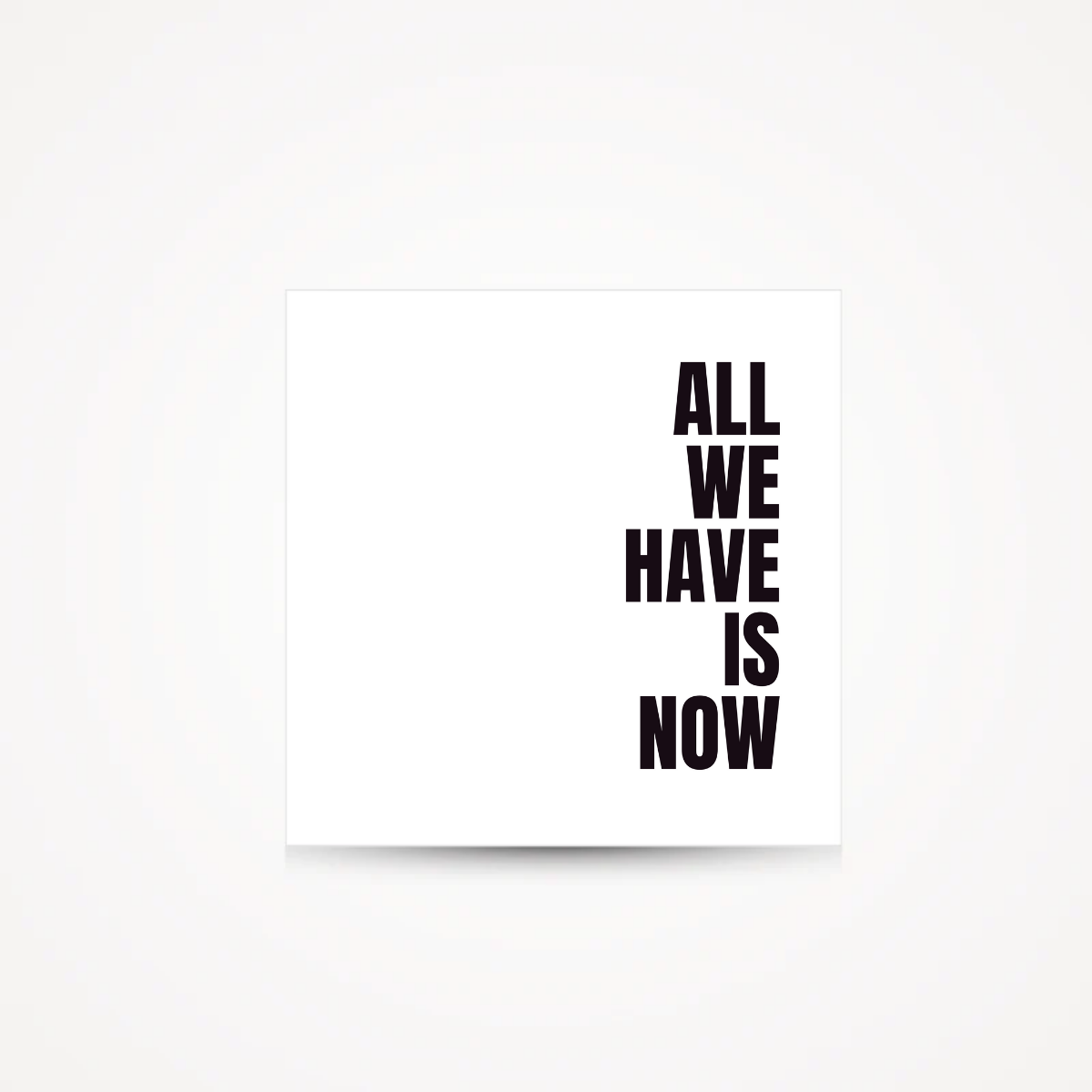 Carte "all we have is now"