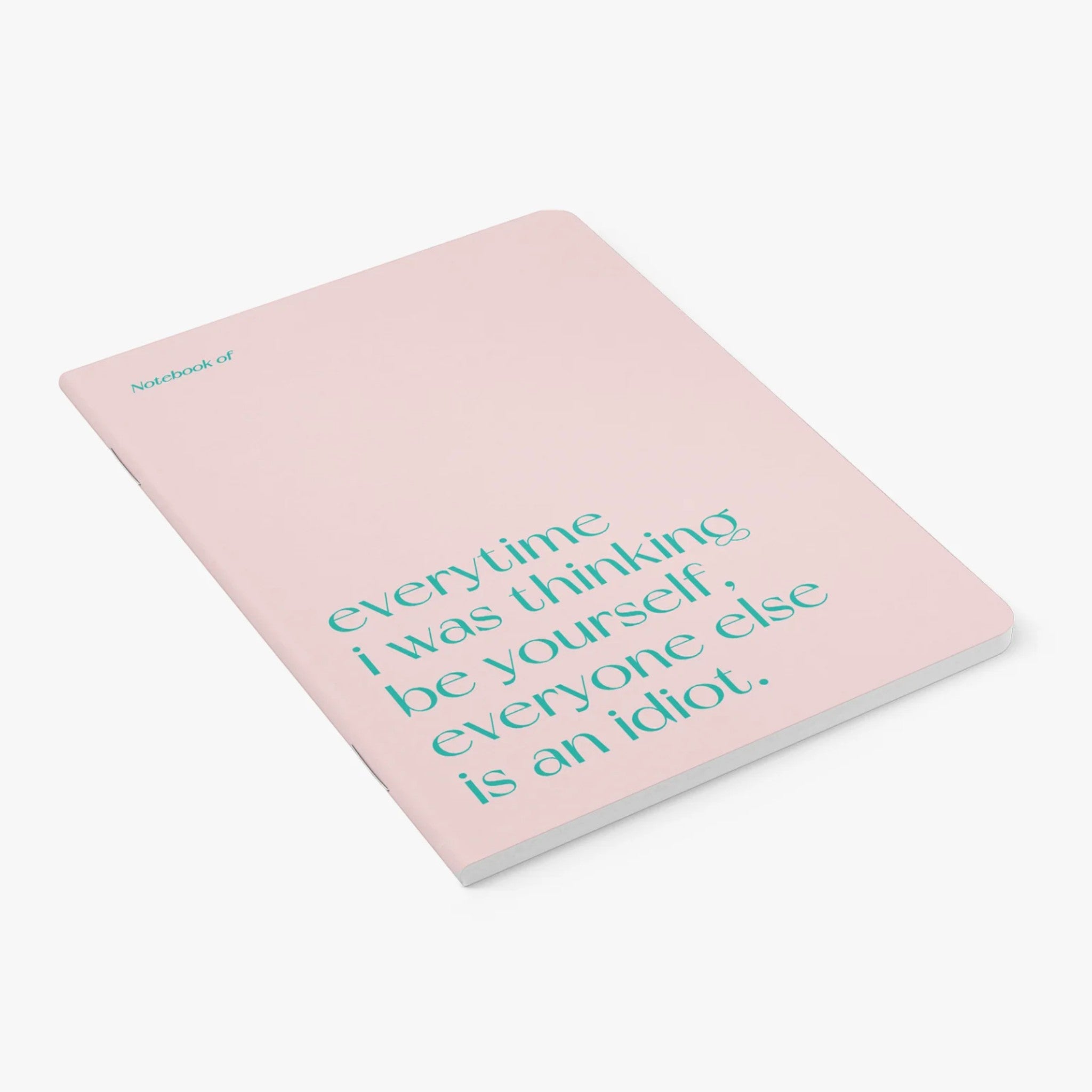 Carnet A5 40 pages · Everytime I was thinking be yourself, everyone else is an idiot