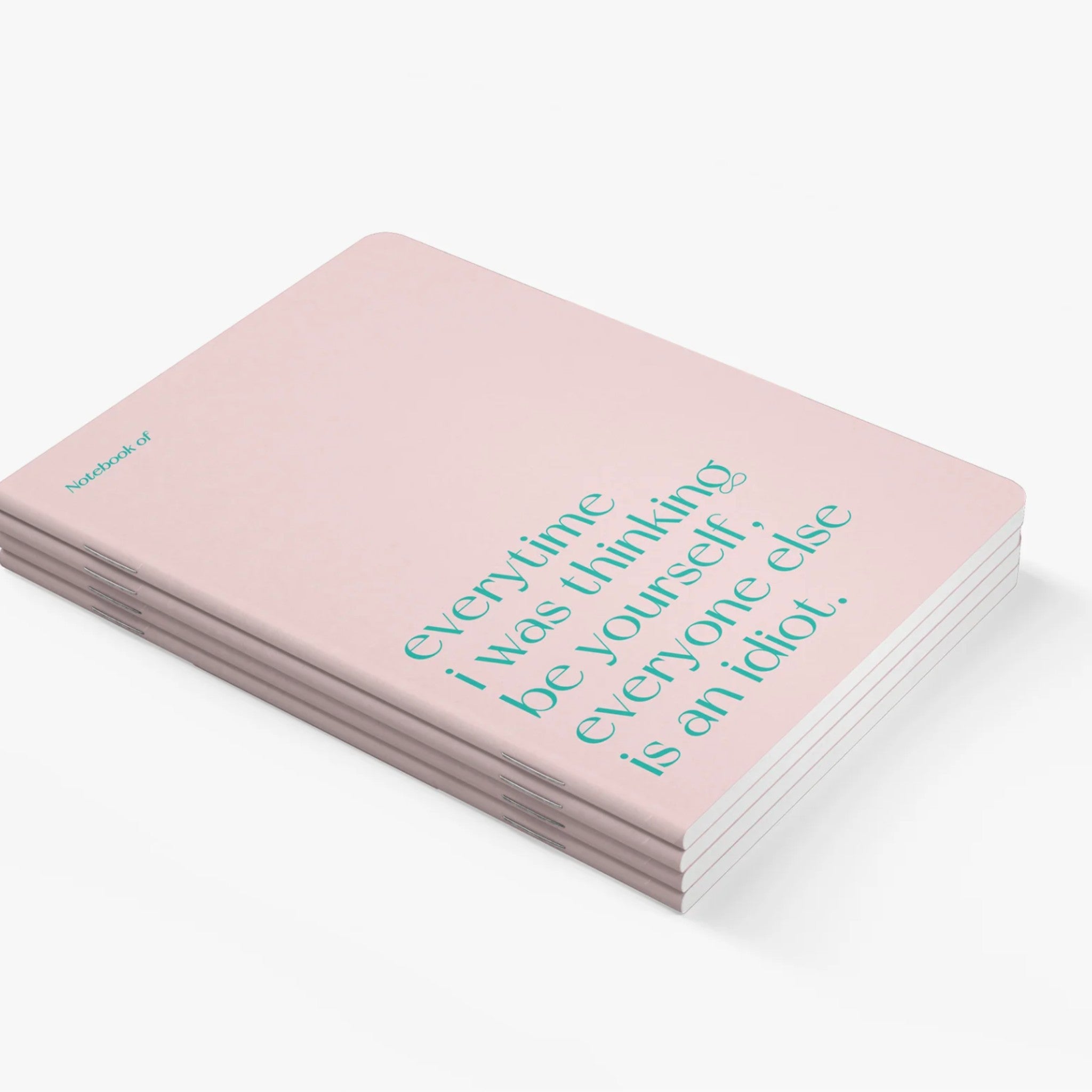 Carnet A5 40 pages · Everytime I was thinking be yourself, everyone else is an idiot