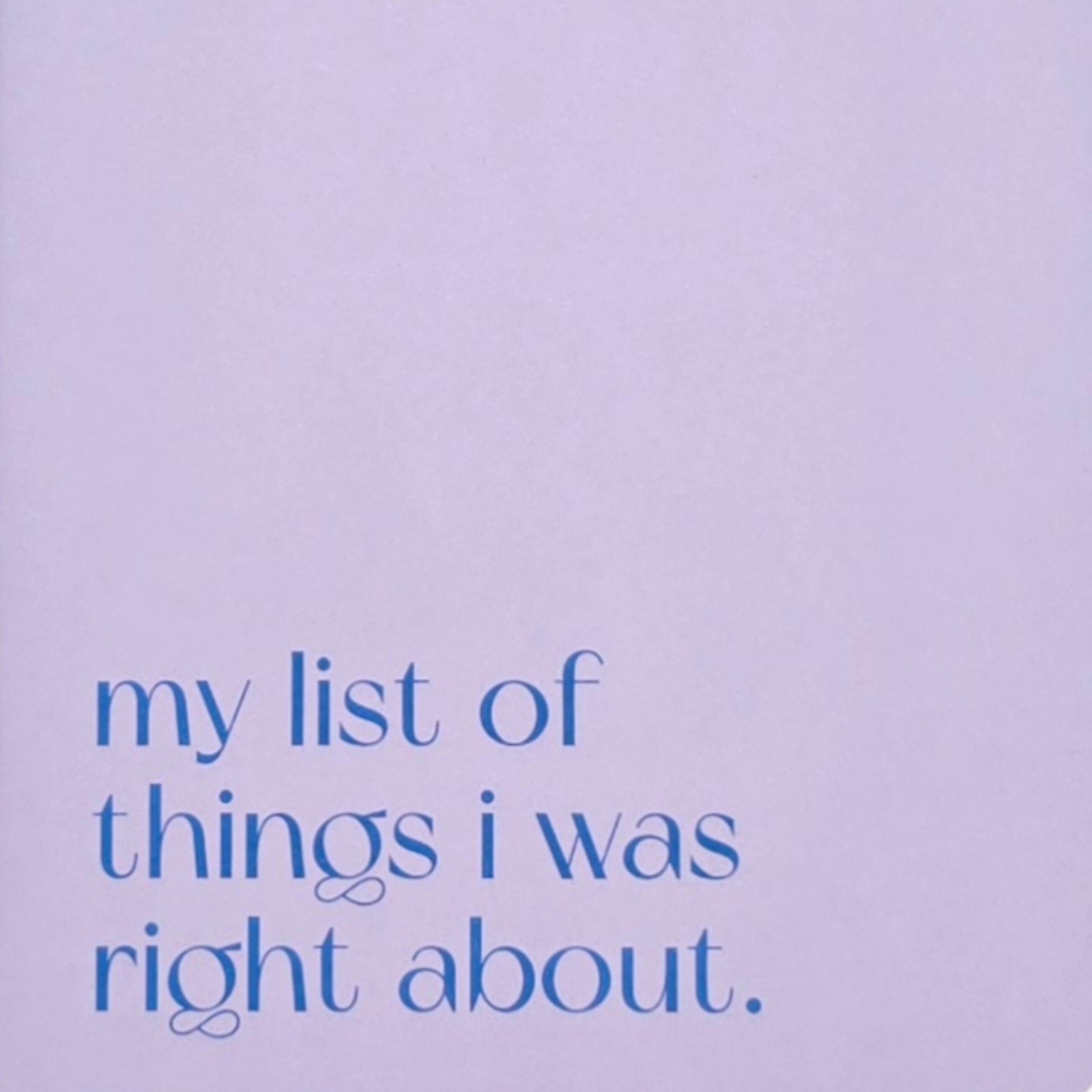 Carnet A5 40 pages · My list of things I was right about
