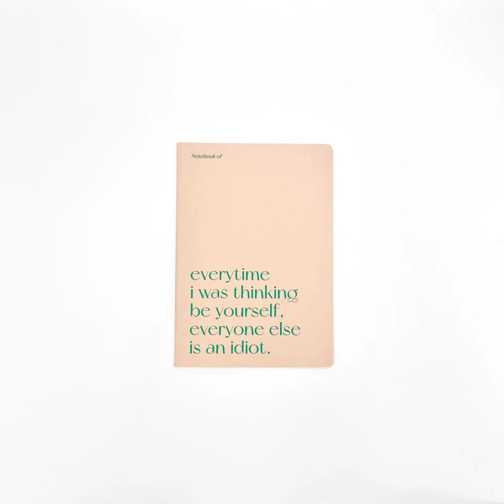 Carnet A5 40 pages · Everytime I was thinking be yourself, everyone else is an idiot